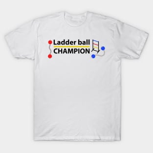 Ladder Ball Champion - Black Text T-Shirt